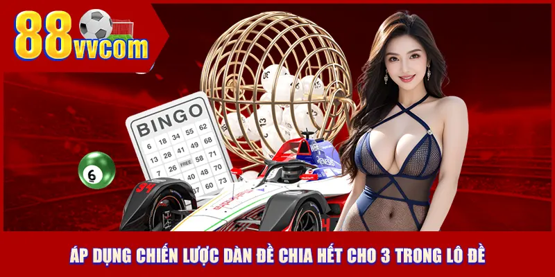 Áp dụng chiến lược dàn đề chia hết cho 3 trong lô đề