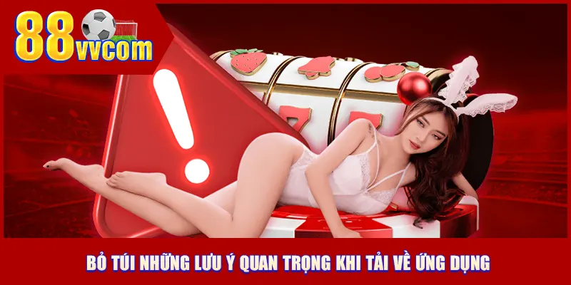 Bỏ túi những lưu ý quan trọng khi tải app 88VV
