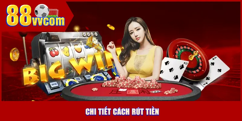 Hướng dẫn chi tiết cách rút tiền 88VV