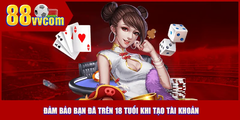 Đảm bảo bạn đã trên 18 tuổi khi tạo tài khoản