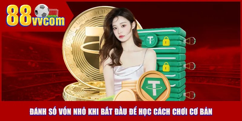Đánh số vốn nhỏ khi bắt đầu để học cách chơi cơ bản