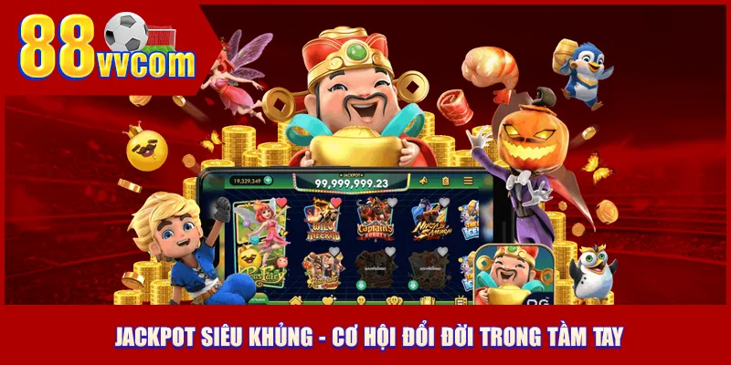 Nổ Hũ 88VV có Jackpot siêu khủng - cơ hội đổi đời trong tầm tay