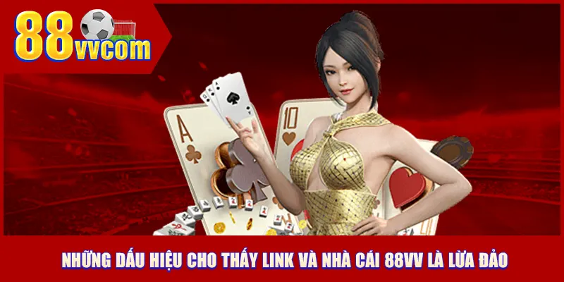 Những dấu hiệu cho thấy link và nhà cái 88VV là lừa đảo