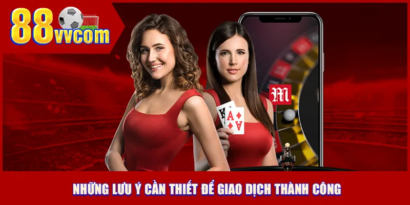 Những lưu ý cần thiết để giao dịch thành công