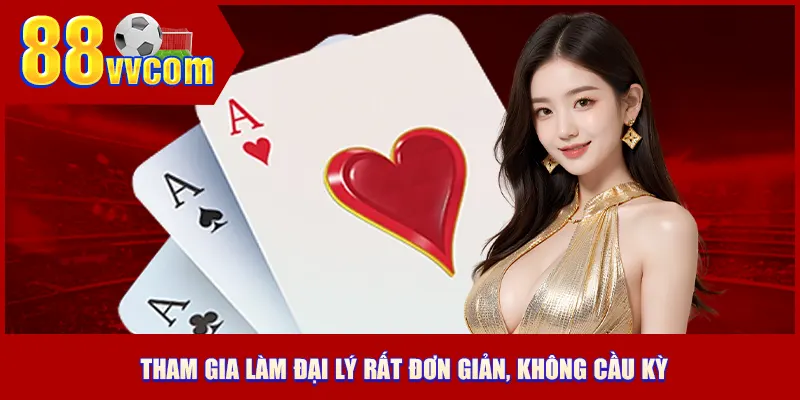 Tham gia làm đại lý 88VV rất đơn giản, không cầu kỳ