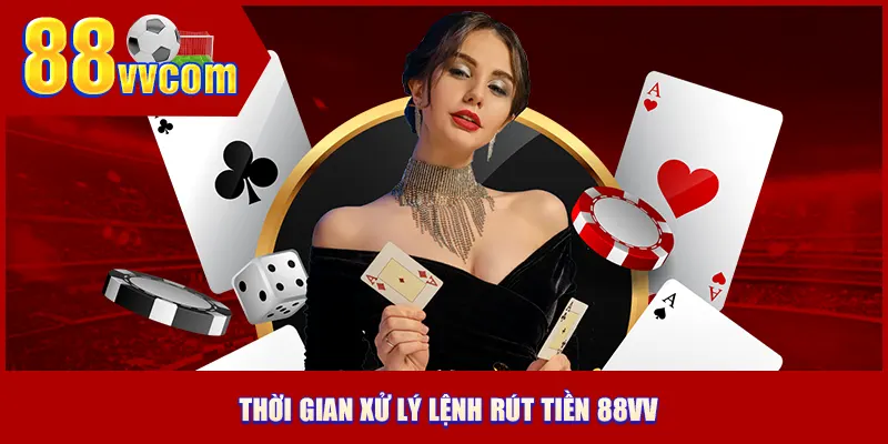 Thời gian xử lý lệnh rút tiền 88VV