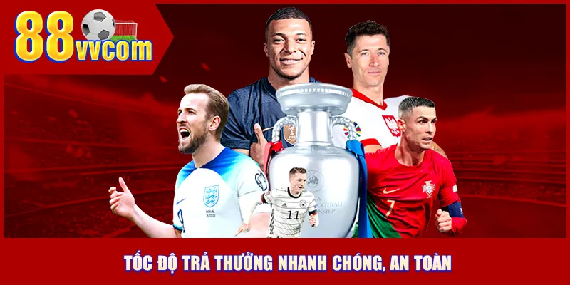 Tốc độ trả thưởng nhanh chóng, an toàn