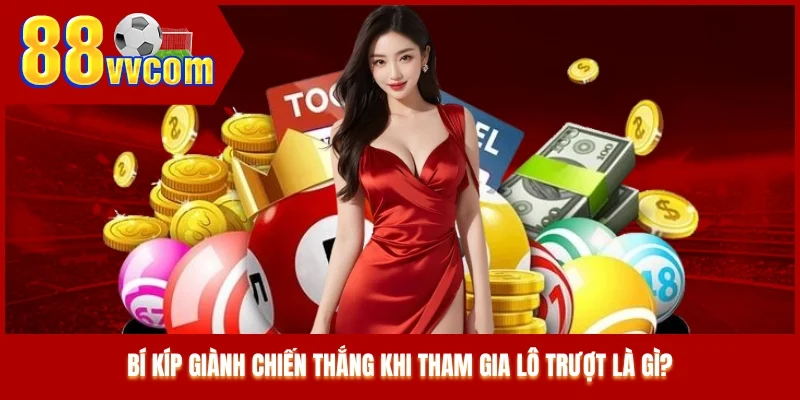 Bí kíp giành chiến thắng khi tham gia lô trượt là gì?