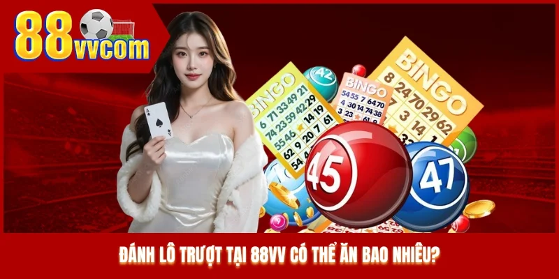 Đánh lô trượt tại 88VV có thể ăn bao nhiêu?