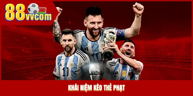 Khái niệm kèo thẻ phạt Khái niệm kèo thẻ phạt