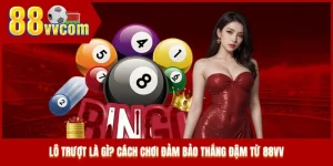 Lô Trượt Là Gì? Cách Chơi Đảm Bảo Thắng Đậm Từ 88VV