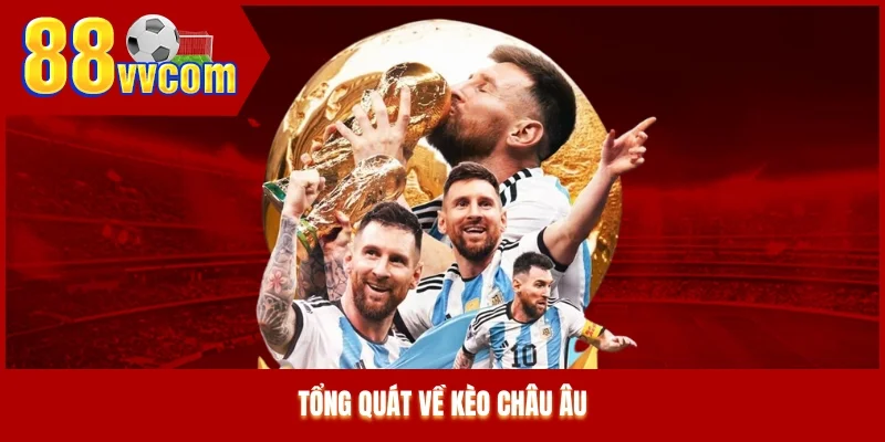 Tổng quát về kèo châu Âu Tổng quát về kèo châu Âu